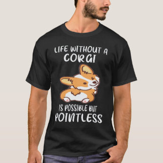 5 Leben ohne einen Corgi ist möglich, aber sinnlos T-Shirt