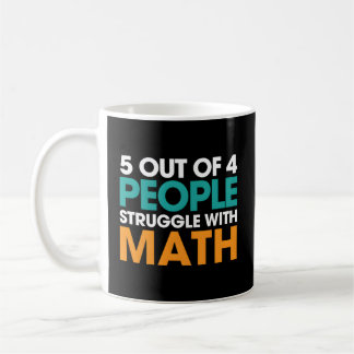 5 Out Of 4 People Struggle With Math Kaffeetasse