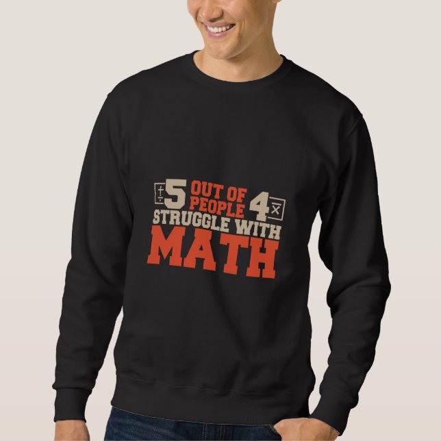 5 out of 4 People Struggle with Math Math Teacher  Sweatshirt (Vorderseite)