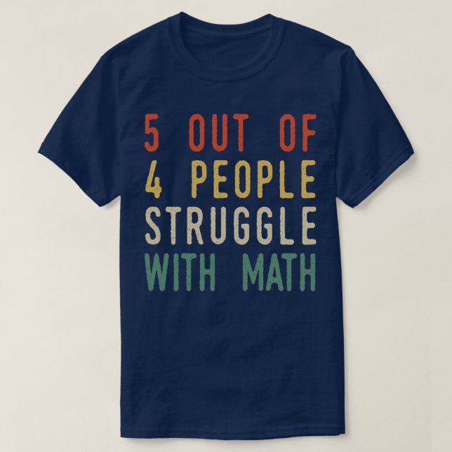 5 Out Of 4 People Struggle With Math T-Shirt (Design vorne)