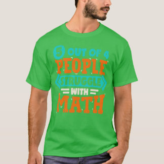 5 Out Of 4 People Struggle With Math T-Shirt
