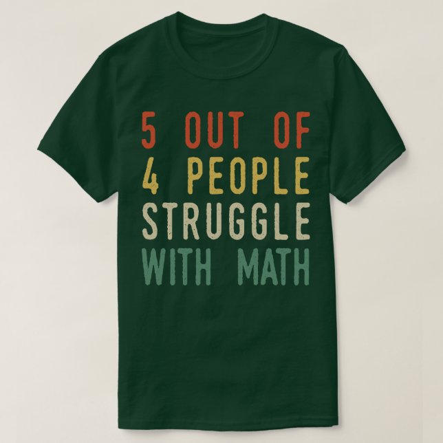5 Out Of 4 People Struggle With Math T-Shirt (Design vorne)