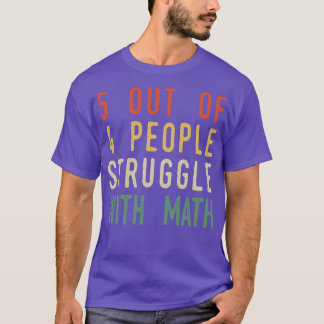 5 Out Of 4 People Struggle With Math T-Shirt