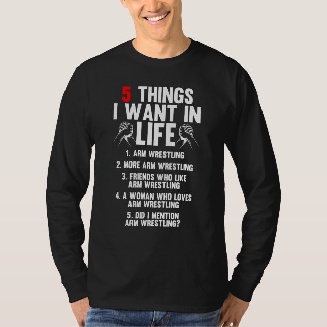 5 Things I Want In Life Arm Wrestling Arm Wrestler T-Shirt (Vorderseite)