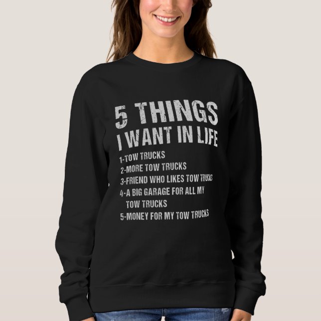 5 Things I Wan't In Life Tow Truck Operator Sweatshirt (Vorderseite)