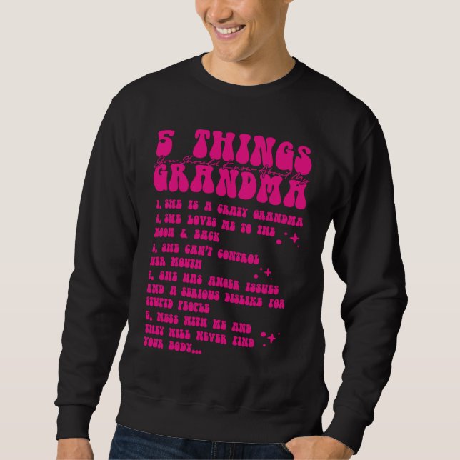 5 Things You Should Know About My Grandma  7 Sweatshirt (Vorderseite)