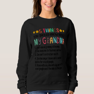 5 Things You Should Know About My Grandma Grumpy O Sweatshirt