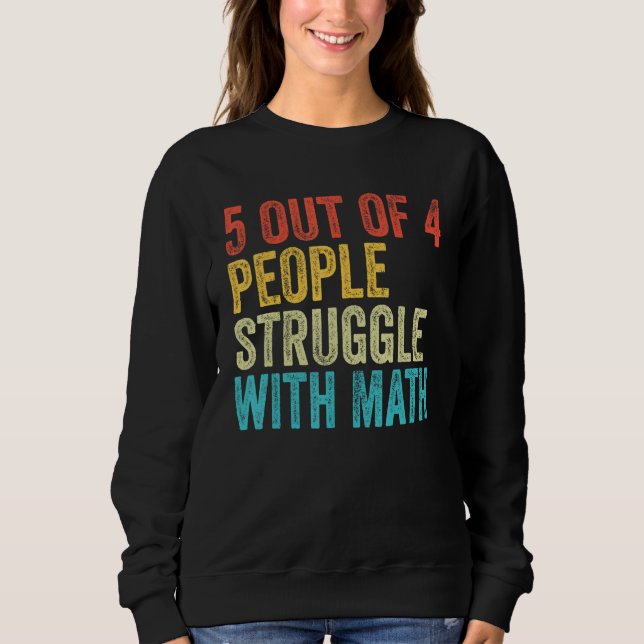 5 von 4 Menschen kämpfen mit Mathe Funny School Te Sweatshirt (Vorderseite)