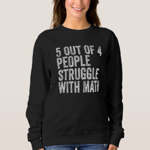 5 von 4 Menschen kämpfen mit Mathe Funny School Te Sweatshirt