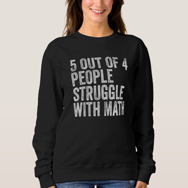 5 von 4 Menschen kämpfen mit Mathe Funny School Te Sweatshirt (Vorderseite)
