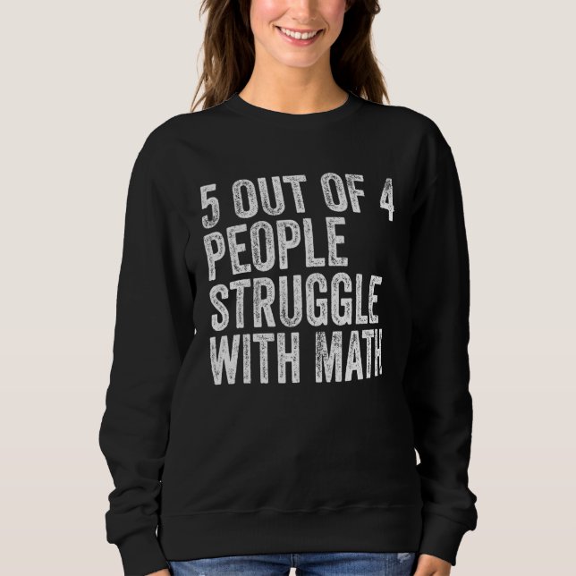5 von 4 Menschen kämpfen mit Mathe Funny School Te Sweatshirt (Vorderseite)