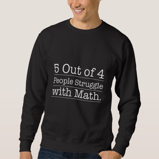 5 von 4 Menschen kämpfen mit Mathematik F Sweatshirt (Vorderseite)