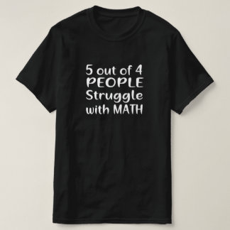 5 VON 4 PERSONEN STRUGGLE MIT MATHEMA T-Shirt