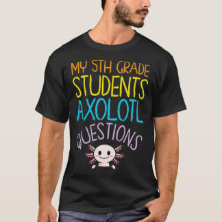 5th Grad Teacher Apprection I Aolotl Fragen T-Shirt