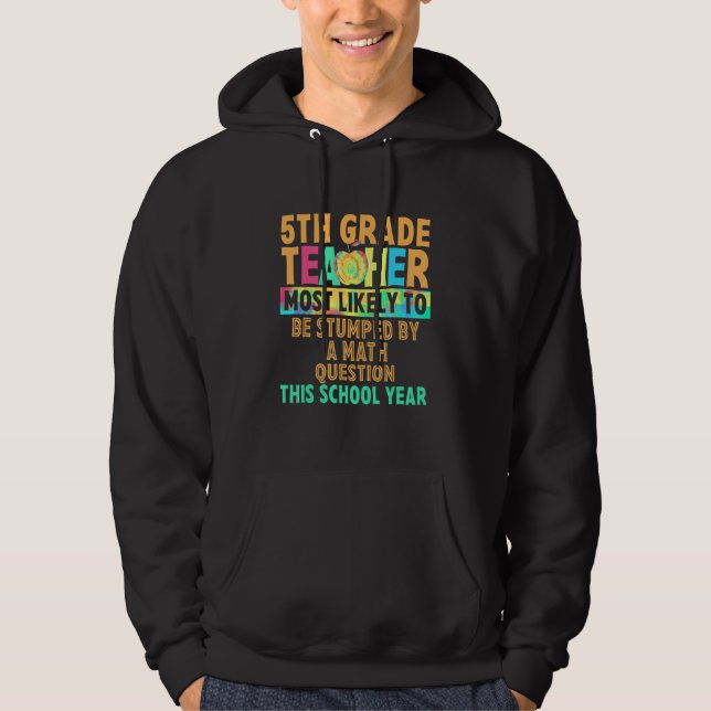 5th Grade Most Likely To Be Stumped By A Math Ques Hoodie (Vorderseite)