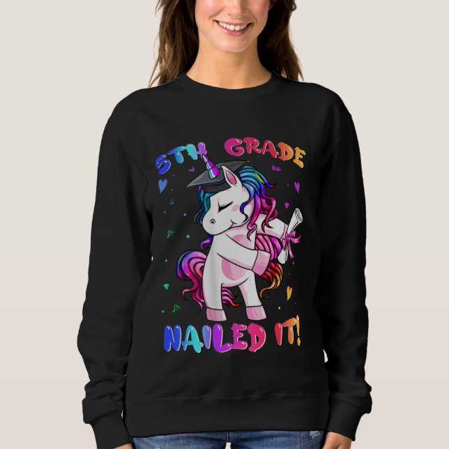 5th Grade Nailed It  Unicorn Happy Last Day Of Sch Sweatshirt (Vorderseite)