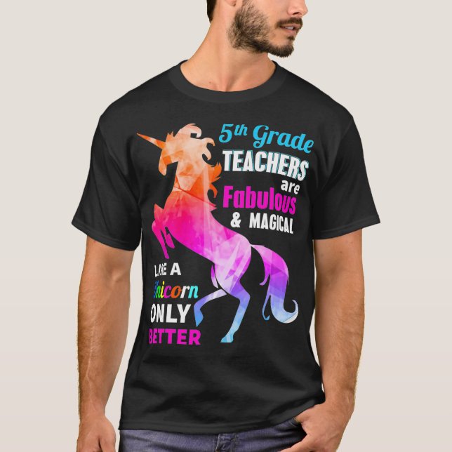 5th Grade Teacher Are Fabulous Magical Like a Unic T-Shirt (Vorderseite)