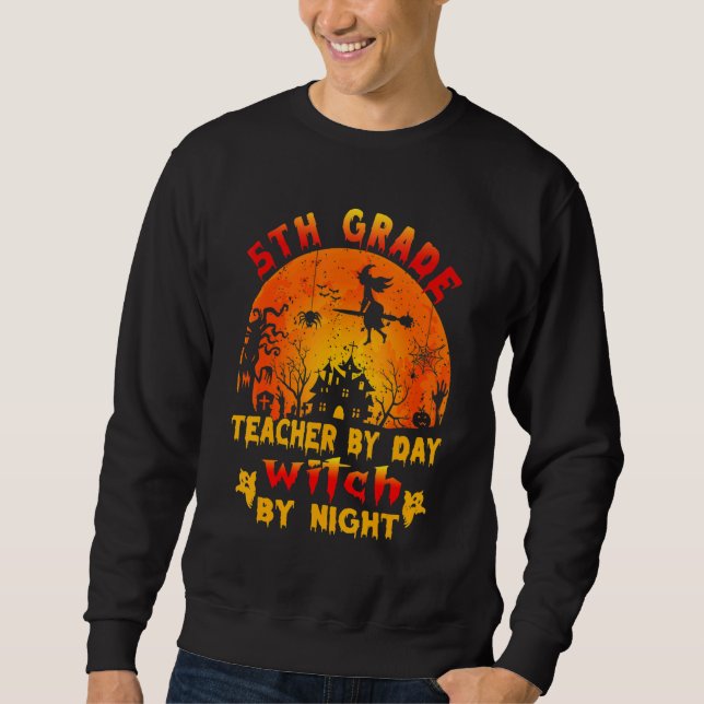 5th Grade Teacher By Day Witch By Night Costume Ha Sweatshirt (Vorderseite)