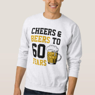 60. Geburtstag Cheers & Biere bis 60 Jahre Sweatshirt