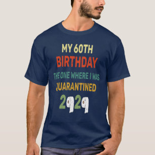 60. Geburtstag der erste, wo ich war Quarantäne 20 T-Shirt
