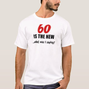 60 Ist Das Neue Was T-Shirt