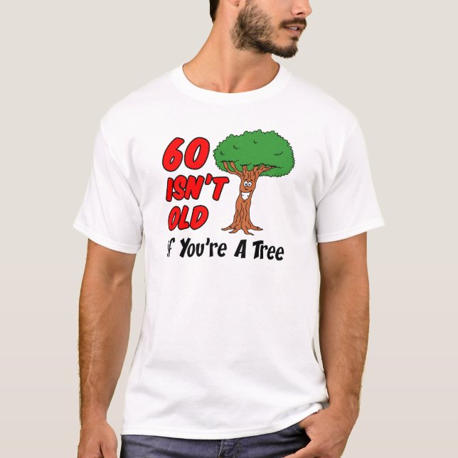 60 ist kein alter Baum T-Shirt (Vorderseite)