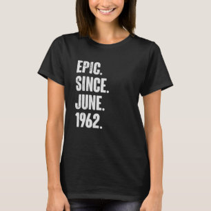 60 Jahre alt 60. Geburtstag Epic Seit Juni 1962 T-Shirt