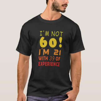 60 Jahre alt Zitat, ich bin nicht 60 Ich bin 21 mi T-Shirt