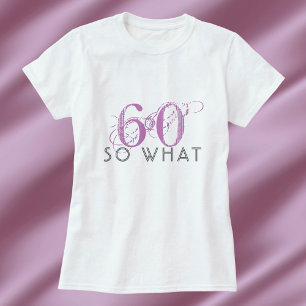 60 So what Funny Pink 60th Birthday Woman T-Shirt