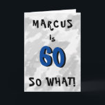 60 so what Funny Quote and Name Blue 60th Birthday Karte<br><div class="desc">60 so what Funny Quote and name Blue 60th Birthday Card. Grey abstract background with fun black and blue typography. A great funny and inspirational greeting card for man or woman, celebrating the 60th birthday. It comes with a funny quote 60 so what, and is perfect for a person with...</div>