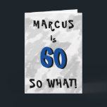 60 so what Funny Quote and Name Blue 60th Birthday Karte<br><div class="desc">60 so what Funny Quote and name Blue 60th Birthday Card. Grey abstract background with fun black and blue typography. A great funny and inspirational greeting card for man or woman, celebrating the 60th birthday. It comes with a funny quote 60 so what, and is perfect for a person with...</div>
