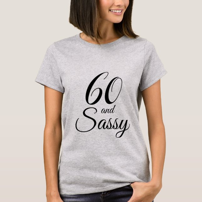 60 und Sassy Birthday Geschenk T-Shirt (Vorderseite)