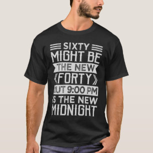 60 werden vielleicht die neue vierzig, aber 900 Uh T-Shirt