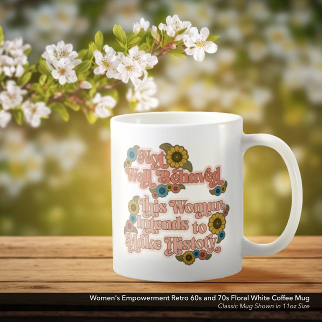 60er und 70er Floral White Kaffeetasse (Not Well Behaved - Women's Empowerment White Coffee Mug with a Retro 60s and 70s Floral Design)