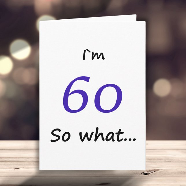 60th Birthday Funny I`m 60 so what Motivational Karte (Von Creator hochgeladen)