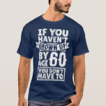 60th Birthday Saying Hilarious Age 60 T-Shirt<br><div class="desc">60 th Birthday Saying Hilarious Age 60 Grow Up Fun Gag Gift .</div>