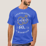 60th Wedding Anniversary - 60 years of Marriage  T-Shirt<br><div class="desc">60th Wedding Anniversary - 60 years of Marriage  .</div>
