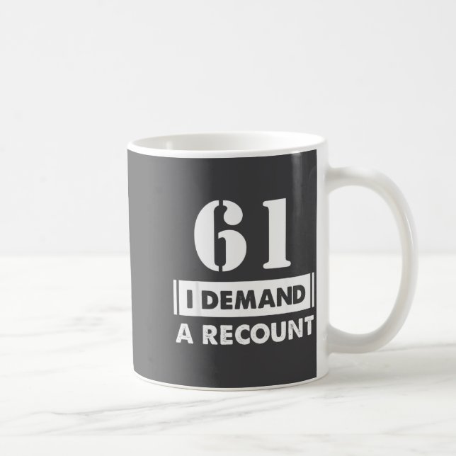 61 Birthday Gift Funny Demand Recount 61 Years Old Kaffeetasse (Rechts)
