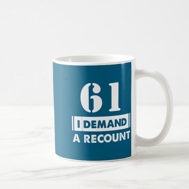 61 Birthday Gift Funny Demand Recount 61 Years Old Kaffeetasse (Rechts)