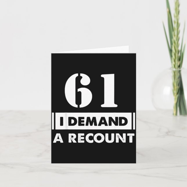 61 Birthday Gift Funny Demand Recount 61 Years Old Karte (Vorderseite)