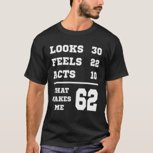 62 Geburtstag sieht fühlt sich als Tat T-Shirt