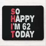 62. Geburtstag So glücklich bin ich heute 50 Gesch Mousepad<br><div class="desc">soglückyim62, unglücklich,  heute,  Geburtstag, giftidea, vatersday, lustig, jarverkauft, Mutter, awsomegift, Spaß</div>