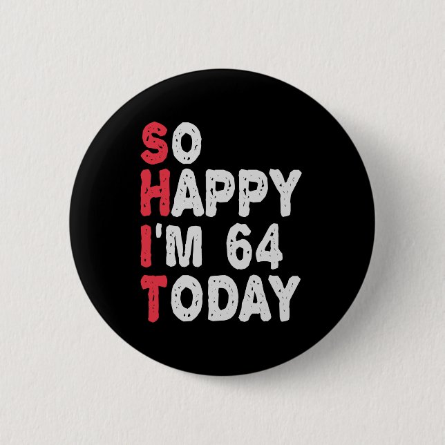 64. Geburtstag So glücklich bin ich heute 64 Gesch Button (Vorderseite)