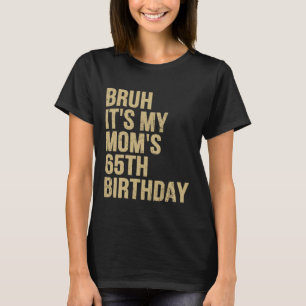 65. Geburtstag Bruh's My Queen Mamas Geburtstag OM T-Shirt