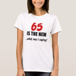 65 ist neu was T - Shirt