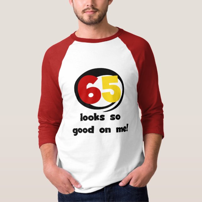 65 sieht mir so gut aus wie T - Shirt und Geschenk (Vorderseite)
