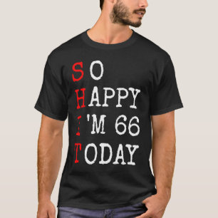 66. Geburtstag So Happy Im 66 Sprichwort Sarcasm T-Shirt