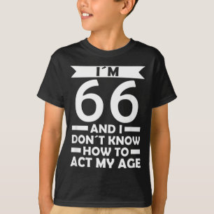 66 Ich weiß nicht, wie ich mich in meinem Alter ve T-Shirt