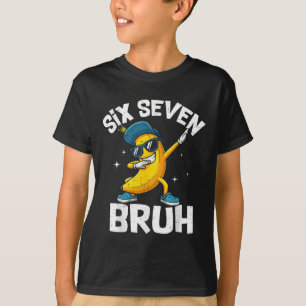 67 Bruh Dabbing Banane Six Seven Meme 6 7 Bananen  T-Shirt