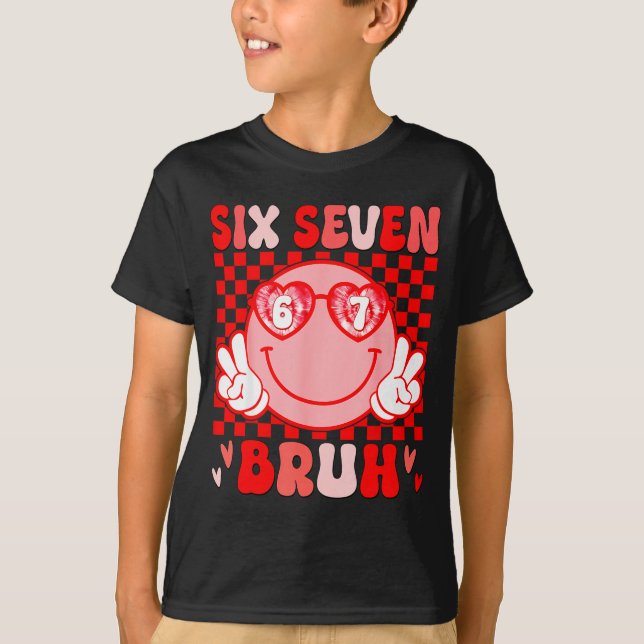 67 Bruh Funny Valentine Six Seven Meme Hearts 6 7  T-Shirt (Vorderseite)